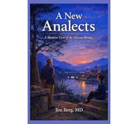 A New Analects: A Modern View of the Decent Person (The writings of Jim Berg, MD)