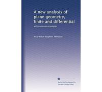 A new analysis of plane geometry, finite and differential: with numerous examples