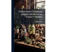 A New And Complete American Medical Family Herbal