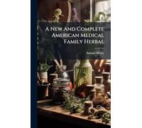 A New And Complete American Medical Family Herbal