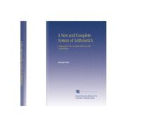 A New and Complete System of Arithmetick: Composed for the Use of the Citizens of the United States.