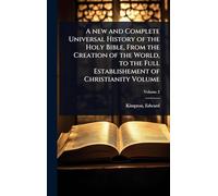 A new and Complete Universal History of the Holy Bible, From the Creation of the World, to the Full Establishement of Christianity Volume