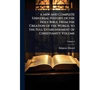 A new and Complete Universal History of the Holy Bible, From the Creation of the World, to the Full Establishement of Christianity Volume