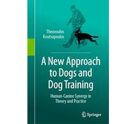 A New Approach to Dogs and Dog Training: Human-Canine Synergy in Theory and Practice