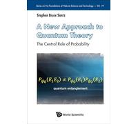A New Approach To Quantum Theory: The Central Role Of Probability (Series on the Foundations of Natural Science and Technology)