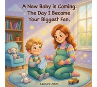 A New Baby is Coming: The Day I Became Your Biggest Fan: A Heartwarming Story About Becoming a Big Brother or Big Sister