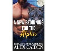 A New Beginning for the Alpha: The Wolves of Howlbrook 5 (MM Instalove)