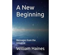 A New Beginning: Messages from the Universe