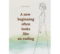 A new beginning often looks like an ending: Inspirational Lined Notebook for Women and Teen Girls. A Gentle Journal for Healing, Hope, and New Beginnings