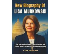 A New Biography of Lisa Murkowski: The Independent Voice, Political Battles, and Lasting Impact of America’s Trailblazing Senator
