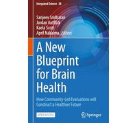 A New Blueprint for Brain Health: How Community-Led Evaluations will Construct a Healthier Future: 38 (Integrated Science, 38)