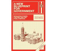 A New Blueprint for Government: Reshaping Power, the PMO, and the Public Service