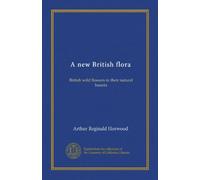 A new British flora (v.002): British wild flowers in their natural haunts