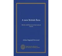 A new British flora (v.003): British wild flowers in their natural haunts