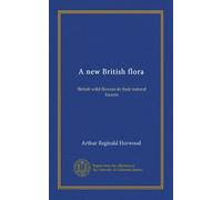 A new British flora (v.02): British wild flowers in their natural haunts