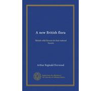 A new British flora (v.04): British wild flowers in their natural haunts
