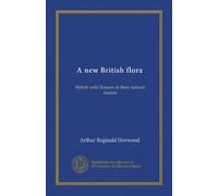 A new British flora (v.06): British wild flowers in their natural haunts