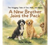 A New Brother Joins the Pack: The Wagging Tales of Dex, Mello, and Bernie: 1