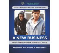 A New Business - Social Emotional Learning (SEL) through Drama for Youth: Mental Health Workbook for Grades 6-9 Ages 11-14 Curriculum Resources for ... Through Drama - Mental Health Workbook)