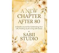 A New Chapter After 80: A Gentle Journal for Celebrating Your Life, Finding Joy & Living with Grace.
