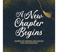 A New Chapter Begins : Words of Wisdom and Advice for the Graduate ( Graduation Guest Book )
