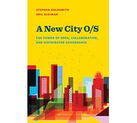 A New City O/S: The Power of Open, Collaborative, and Distributed Governance (Brookings / Ash Center Series, "Innovative Governance in the 21st Century")