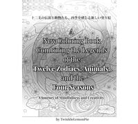 A New Coloring Book Combining the Legends of the Twelve Zodiacs, Animals, and the Four Seasons: A Journey of Mindfulness and Creativity