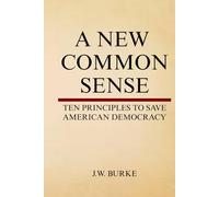 A New Common Sense: Ten Principles to Save American Democracy