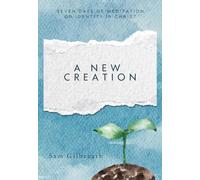 A New Creation: Seven Days of Meditation on Identity in Christ