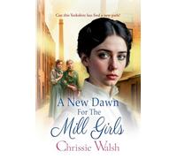 A New Dawn for the Mill Girls: A heart-tugging historical saga from Chrissie Walsh (The Lockwood Inheritance, 1)