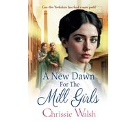 A New Dawn for the Mill Girls: A heart-tugging historical saga from Chrissie Walsh (The Lockwood Inheritance, 1)