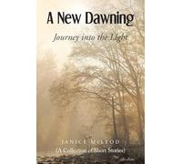 A New Dawning: Journey into the Light (A Collection of Short Stories)