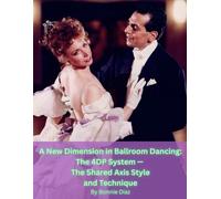 A New Dimension in Ballroom Dancing: The 4DP System™ - The Shared Axis Style and Technique