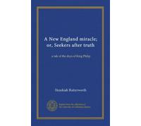 A New England miracle; or, Seekers after truth: a tale of the days of King Philip