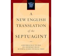 A New English Translation of the Septuagint: And the Other Greek Translations Traditionally Included Under That Title