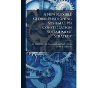 A New Flexible Global Positioning System (GPS) Constellation Sustainment Strategy