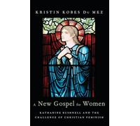 A New Gospel for Women: Katharine Bushnell and the Challenge of Christian Feminism