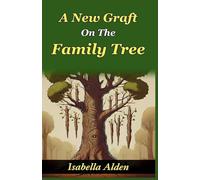 A New Graft on The Family Tree (Edition2024): Unraveling Roots and Cultivating New Bonds in the Alden Family Tree