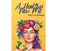 A New Healthy Me: Diet Planner, Food Journal for Women