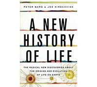 A New History of Life: The Radical New Discoveries about the Origins and Evolution of Life on Earth