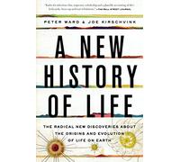 A New History Of Life. The Radical New Discoveries: The Radical New Discoveries about the Origins and Evolution of Life on Earth
