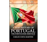 A NEW HISTORY OF PORTUGAL: THE PORTUGUESE HERITAGE (The Making of Portugal)