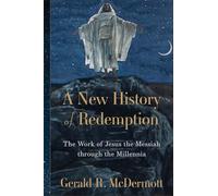 A New History of Redemption: The Work of Jesus the Messiah through the Millennia