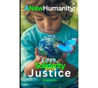 A New Humanity: Love, Solidarity and Justice