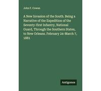 A New Invasion of the South. Being a Narrative of the Expedition of the Seventy-first Infantry, National Guard, Through the Southern States, to New Orleans. February 24-March 7, 1881