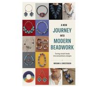A New Journey into Modern Beadwork: Turning Simple Beads into Extraordinary Designs