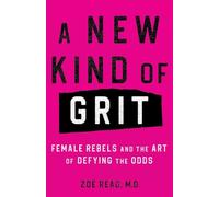 A New Kind of Grit: Female Rebels and the Art of Defying the Odds