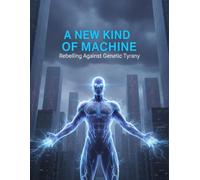 A New Kind Of Machine: Rebelling Against Genetic Tyranny