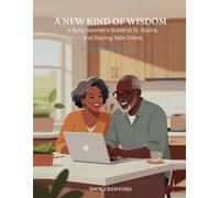 A NEW KIND OF WISDOM: A Baby Boomer's Guide to AI, Scams, and Staying Safe Online