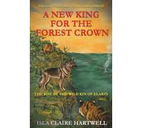 A NEW KING FOR THE FOREST CROWN (THE RISE OF THE WILD KIN OF ELARIN)